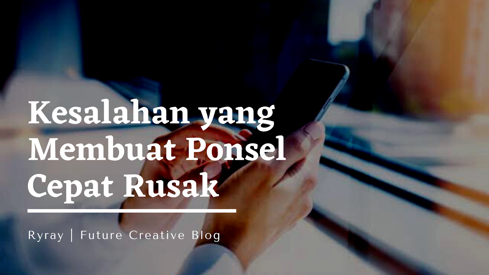 Kesalahan Membuat Ponsel Cepat Rusak