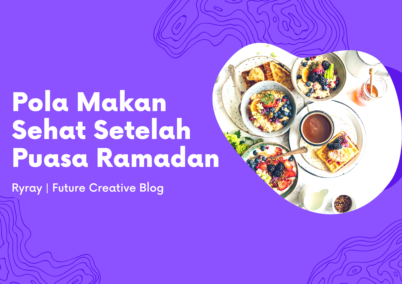 Tips Menjaga Pola Makan Sehat Setelah Puasa