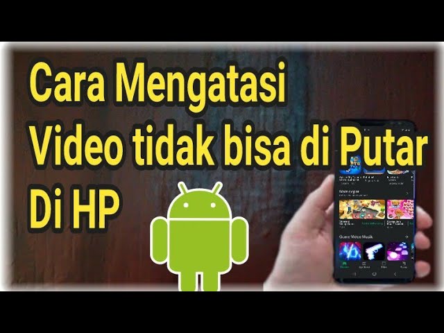 Cara Mengatasi Video Tidak Bisa Diputar di Android